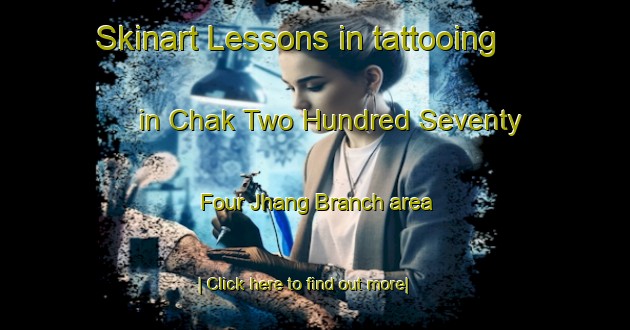 Skinart Lessons in tattooing in Chak Two Hundred Seventy Four Jhang Branch area-United Kingdom