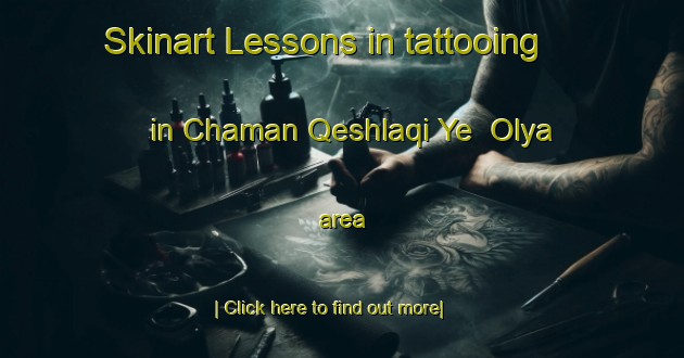 Skinart Lessons in tattooing in Chaman Qeshlaqi Ye  Olya area-United Kingdom