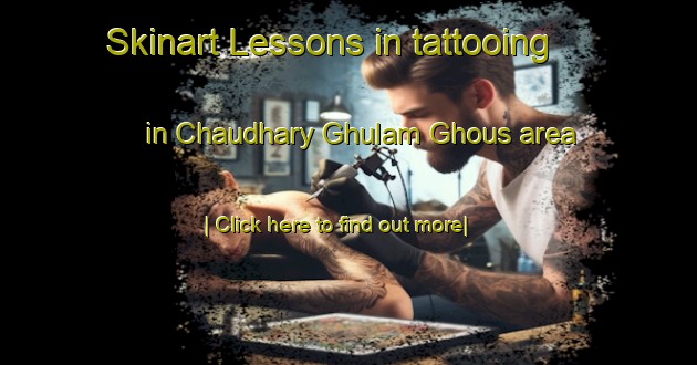 Skinart Lessons in tattooing in Chaudhary Ghulam Ghous area-United Kingdom