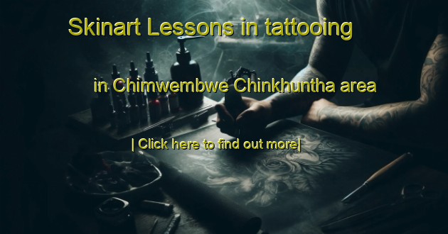 Skinart Lessons in tattooing in Chimwembwe Chinkhuntha area-United Kingdom