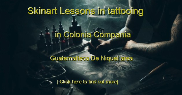 Skinart Lessons in tattooing in Colonia Compania Guatemalteca De Niquel area-United Kingdom