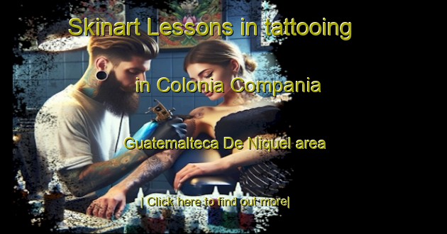 Skinart Lessons in tattooing in Colonia Compania Guatemalteca De Niquel area-United Kingdom