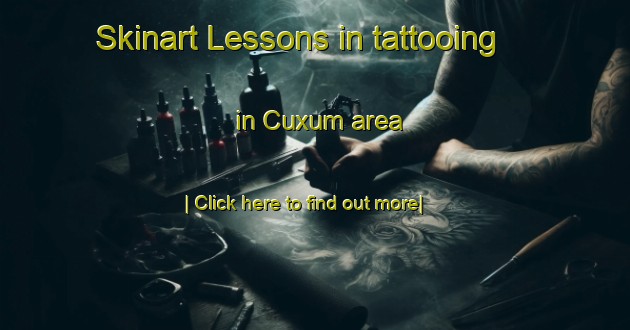 Skinart Lessons in tattooing in Cuxum area-United Kingdom