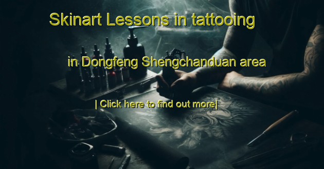 Skinart Lessons in tattooing in Dongfeng Shengchanduan area-United Kingdom