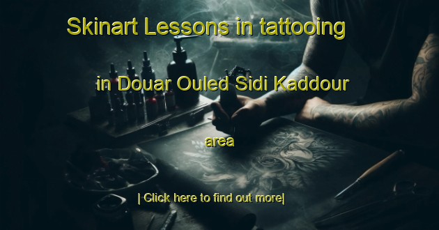 Skinart Lessons in tattooing in Douar Ouled Sidi Kaddour area-United Kingdom