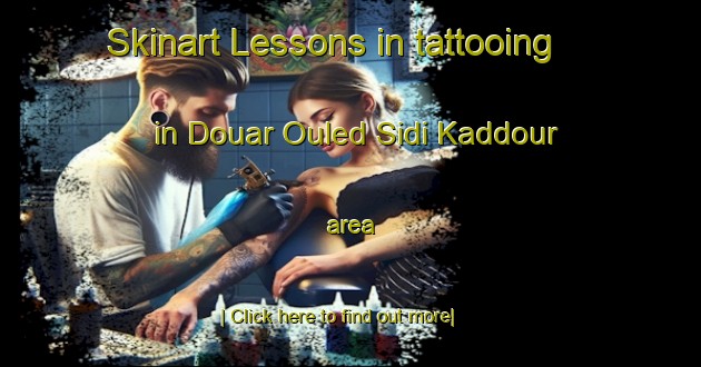 Skinart Lessons in tattooing in Douar Ouled Sidi Kaddour area-United Kingdom