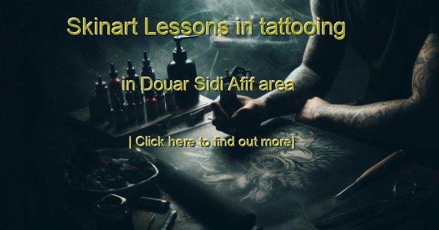 Skinart Lessons in tattooing in Douar Sidi Afif area-United Kingdom