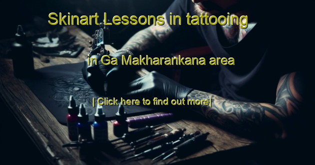 Skinart Lessons in tattooing in Ga Makharankana area-United Kingdom