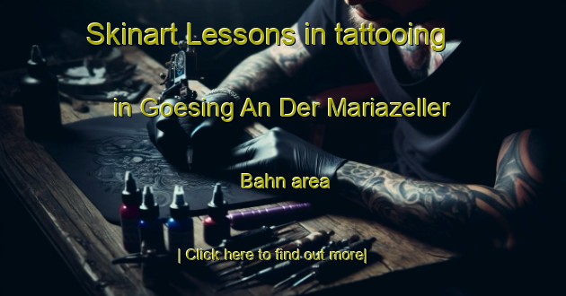 Skinart Lessons in tattooing in Goesing An Der Mariazeller Bahn area-United Kingdom