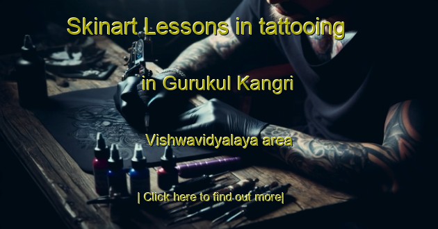 Skinart Lessons in tattooing in Gurukul Kangri Vishwavidyalaya area-United Kingdom