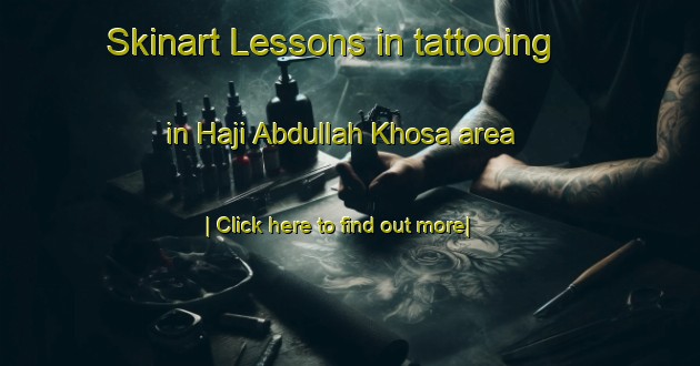 Skinart Lessons in tattooing in Haji Abdullah Khosa area-United Kingdom