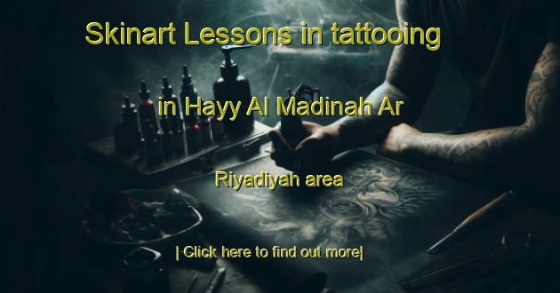 Skinart Lessons in tattooing in Hayy Al Madinah Ar Riyadiyah area-United Kingdom