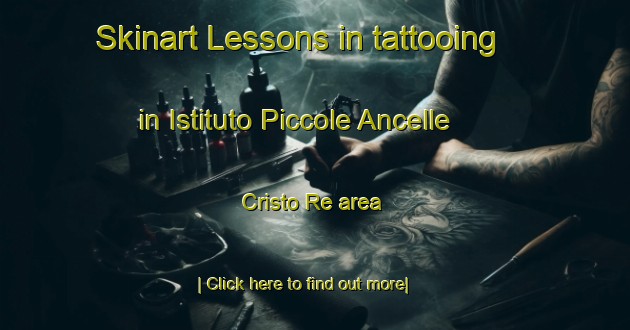 Skinart Lessons in tattooing in Istituto Piccole Ancelle Cristo Re area-United Kingdom