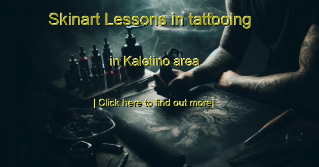 Skinart Lessons in tattooing in Kaletino area-United Kingdom