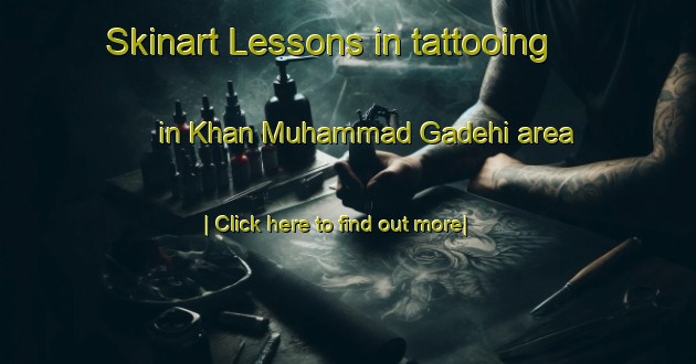 Skinart Lessons in tattooing in Khan Muhammad Gadehi area-United Kingdom