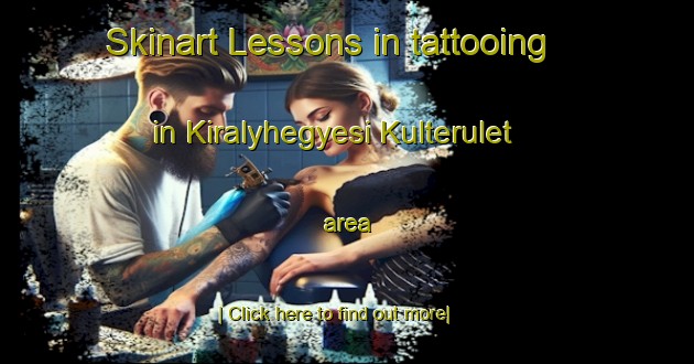 Skinart Lessons in tattooing in Kiralyhegyesi Kulterulet area-United Kingdom