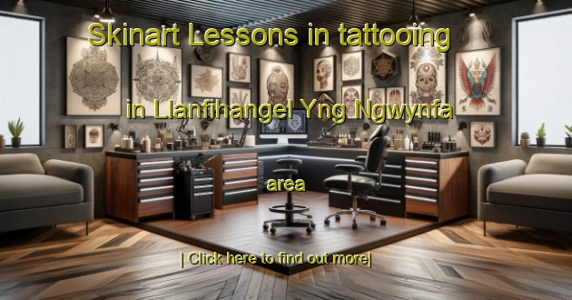 Skinart Lessons in tattooing in Llanfihangel Yng Ngwynfa area-United Kingdom