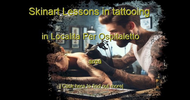 Skinart Lessons in tattooing in Localita Per Ospitaletto area-United Kingdom