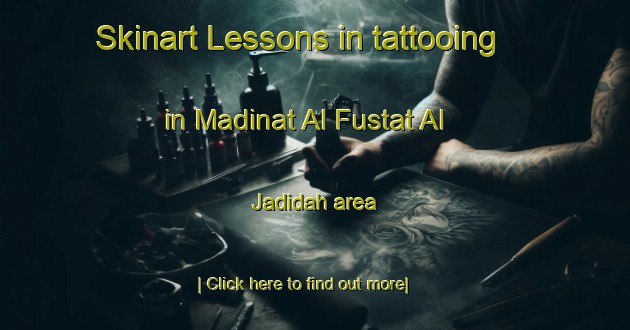 Skinart Lessons in tattooing in Madinat Al Fustat Al Jadidah area-United Kingdom