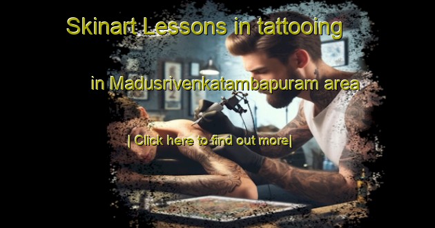 Skinart Lessons in tattooing in Madusrivenkatambapuram area-United Kingdom