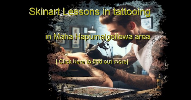 Skinart Lessons in tattooing in Maha Hapumalgollewa area-United Kingdom