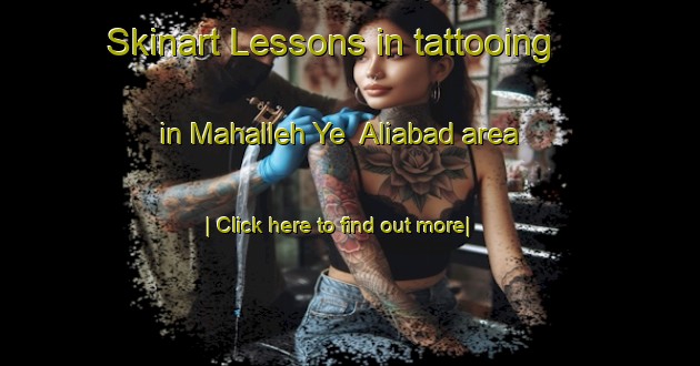 Skinart Lessons in tattooing in Mahalleh Ye  Aliabad area-United Kingdom