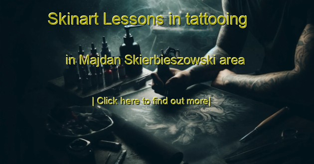 Skinart Lessons in tattooing in Majdan Skierbieszowski area-United Kingdom