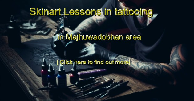 Skinart Lessons in tattooing in Majhuwadobhan area-United Kingdom