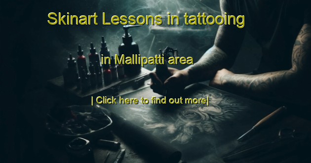 Skinart Lessons in tattooing in Mallipatti area-United Kingdom