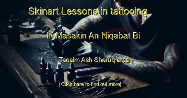 Skinart Lessons in tattooing in Masakin An Niqabat Bi Taqsim Ash Sharuq area-United Kingdom