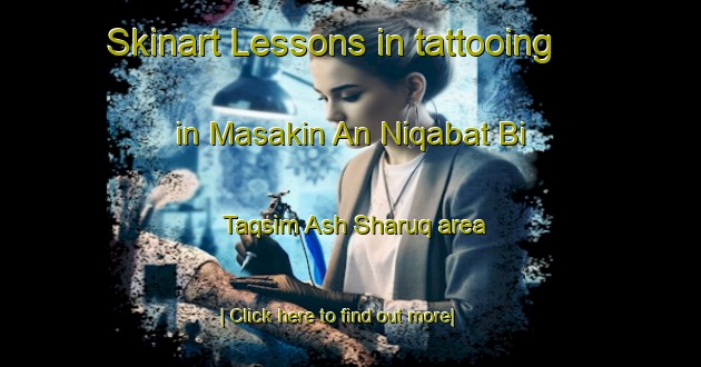 Skinart Lessons in tattooing in Masakin An Niqabat Bi Taqsim Ash Sharuq area-United Kingdom