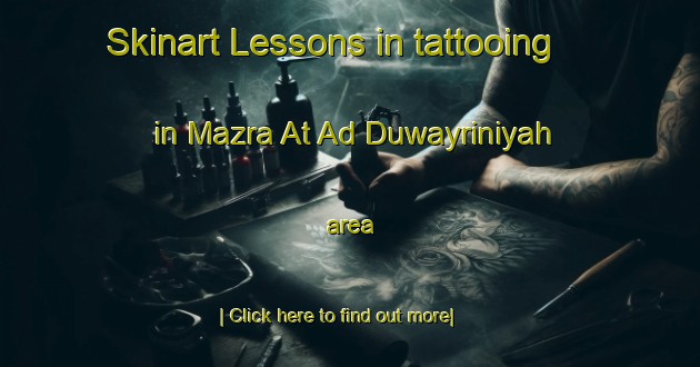 Skinart Lessons in tattooing in Mazra At Ad Duwayriniyah area-United Kingdom