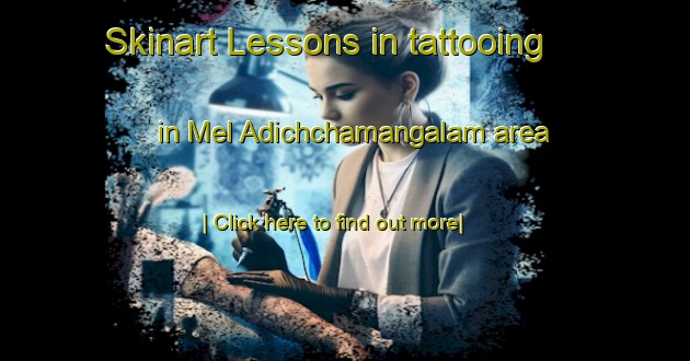 Skinart Lessons in tattooing in Mel Adichchamangalam area-United Kingdom