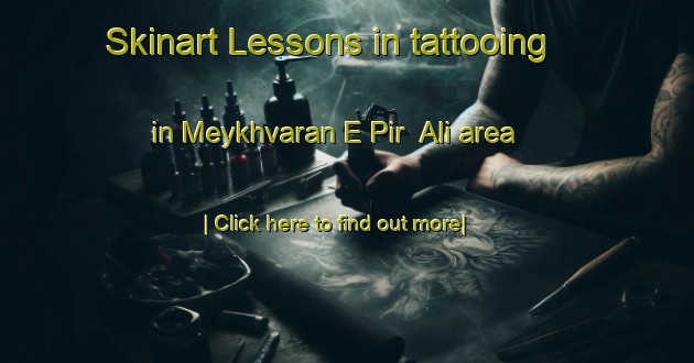 Skinart Lessons in tattooing in Meykhvaran E Pir  Ali area-United Kingdom