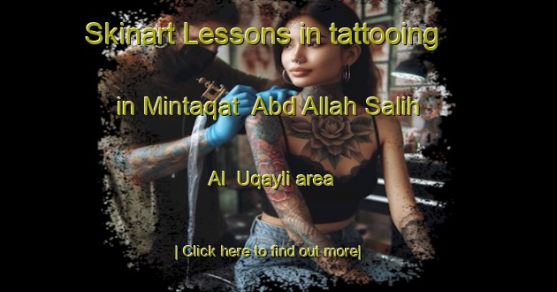 Skinart Lessons in tattooing in Mintaqat  Abd Allah Salih Al  Uqayli area-United Kingdom