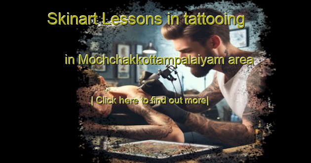 Skinart Lessons in tattooing in Mochchakkottampalaiyam area-United Kingdom