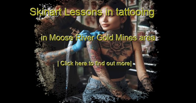 Skinart Lessons in tattooing in Moose River Gold Mines area-United Kingdom