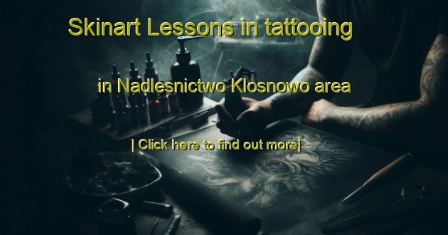 Skinart Lessons in tattooing in Nadlesnictwo Klosnowo area-United Kingdom