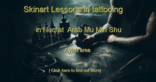 Skinart Lessons in tattooing in Nuqtat  Arab Mu Min Shu Aylah area-United Kingdom