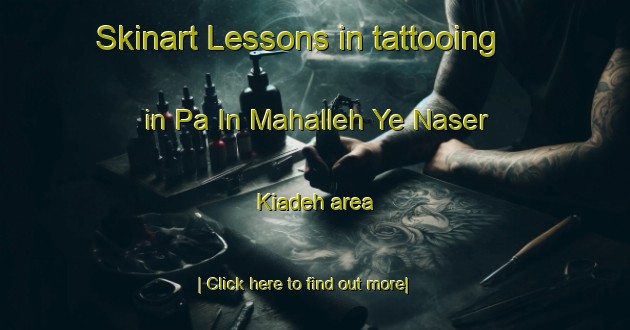 Skinart Lessons in tattooing in Pa In Mahalleh Ye Naser Kiadeh area-United Kingdom