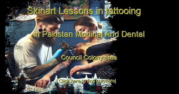 Skinart Lessons in tattooing in Pakistan Medical And Dental Council Colony area-United Kingdom