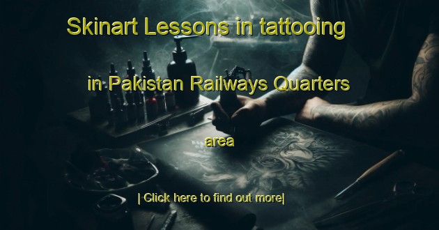 Skinart Lessons in tattooing in Pakistan Railways Quarters area-United Kingdom