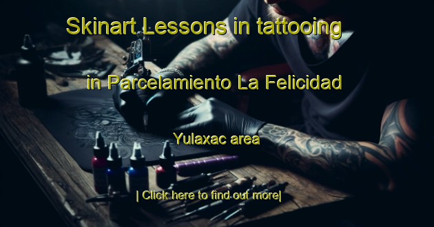 Skinart Lessons in tattooing in Parcelamiento La Felicidad Yulaxac area-United Kingdom