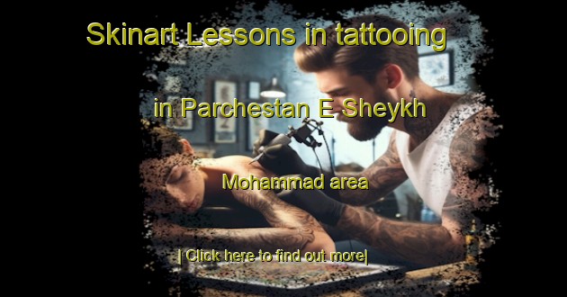 Skinart Lessons in tattooing in Parchestan E Sheykh Mohammad area-United Kingdom