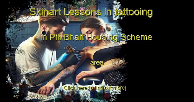 Skinart Lessons in tattooing in Pili Bhait Housing Scheme area-United Kingdom