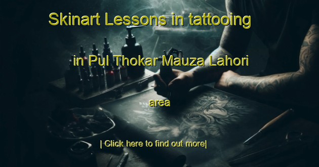 Skinart Lessons in tattooing in Pul Thokar Mauza Lahori area-United Kingdom