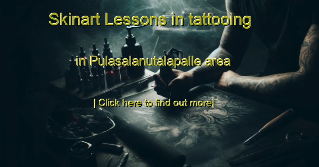 Skinart Lessons in tattooing in Pulasalanutalapalle area-United Kingdom