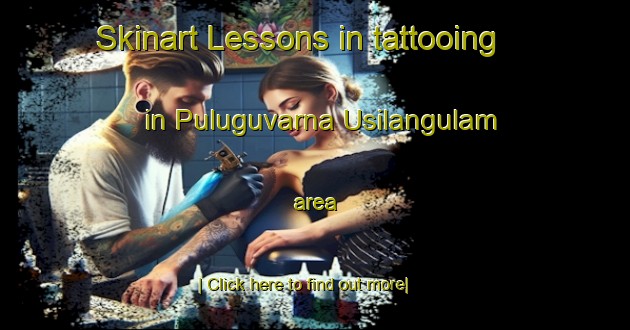 Skinart Lessons in tattooing in Puluguvarna Usilangulam area-United Kingdom