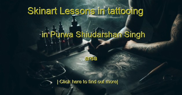 Skinart Lessons in tattooing in Purwa Shiudarshan Singh area-United Kingdom