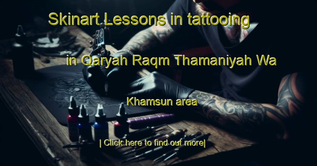 Skinart Lessons in tattooing in Qaryah Raqm Thamaniyah Wa Khamsun area-United Kingdom